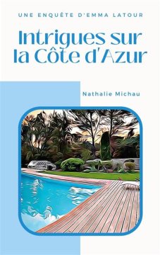 Une enquête d'Emma Latour (Tome 3) : Intrigues sur la Côte d'Azur - Nathalie Michau