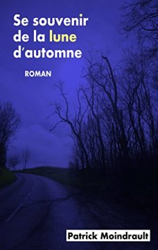 Se souvenir de la lune d'automne - Patrick Moindrault