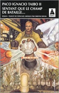 Sentant que le champ de bataille... - Paco Ignacio Taibo II