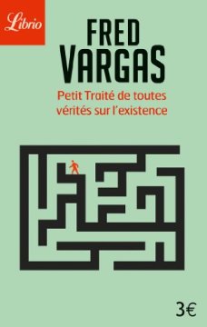 Petit traité de toutes vérités sur l'existence - Fred Vargas