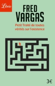 Petit traité de toutes vérités sur l'existence - Fred Vargas