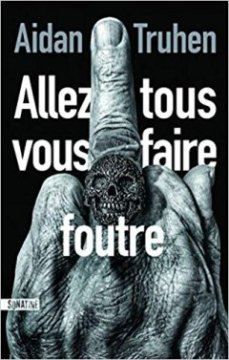 Allez tous vous faire foutre - Aidan Truhen