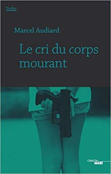Le cri du corps mourant - Marcel Audiard