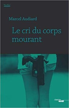 Le cri du corps mourant - Marcel Audiard