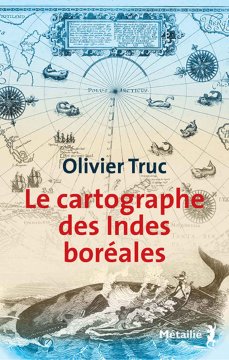 Le Cartographe des Indes boréales - Olivier Truc