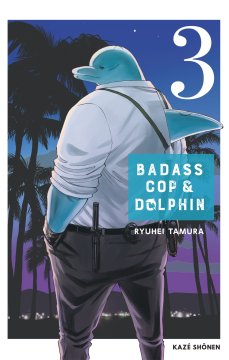 Badass Cop & Dolphin (Tome 3) - Tamura Ryuhei