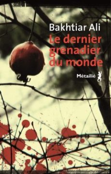Le Dernier Grenadier du monde - Bakhtiar Ali