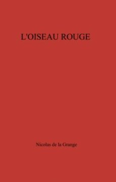 L'oiseau Rouge - Nicolas de la Grange