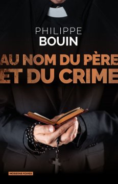 Au nom du Père et du crime - Philippe Bouin
