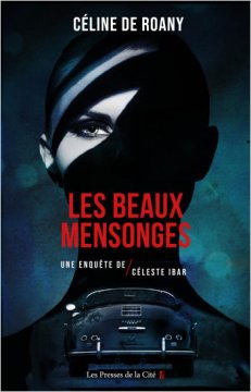 Les beaux mensonges : Une enquête de Céleste Ibar - Céline de Roany