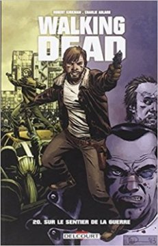 Walking Dead Tome 20 : Sur le sentier de la guerre - Robert Kirkman - Charlie Adlard