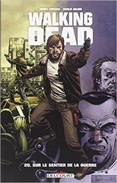 Walking Dead Tome 20 : Sur le sentier de la guerre - Robert Kirkman - Charlie Adlard