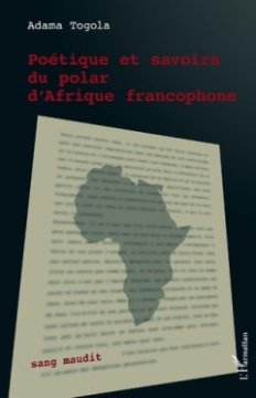 Poétique et savoir du polar d'Afrique francophone - Adama Togola