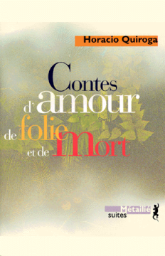 Contes d'amour, de folie et de mort - Horacio Quiroga