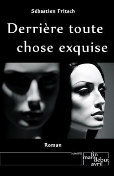 Derrière toute chose exquise - Sébastien Fritsch