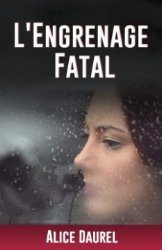 L'engrenage fatal - Alice Daurel