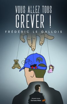 Vous allez tous crever ! - Frédéric Le Gallois