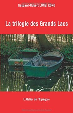 La trilogie des Grands Lacs - Gaspard-Hubert Lonsi Koko
