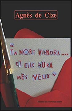 Ta mort viendra et elle aura mes yeux - Agnès DE CIZE