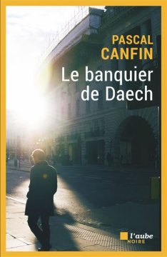Le banquier de Daech - Pascal Canfin 