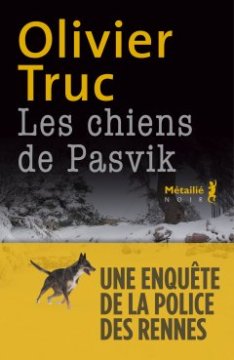 Les Chiens de Pasvik - Olivier Truc