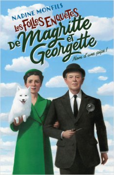 Les folles enquêtes de Magritte et Georgette : Nom d'une pipe ! - Nadine Monfils