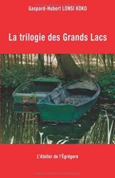 La trilogie des Grands Lacs - Gaspard-Hubert Lonsi Koko