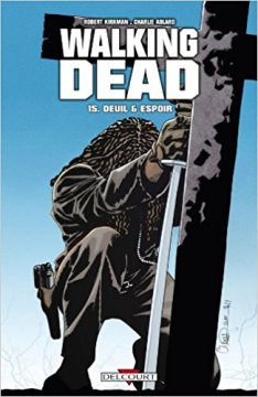 Walking Dead Tome 15 : Deuil et espoir -Robert Kirkman - Charlie Adlard