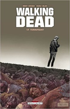 Walking Dead Tome 17 : Terrifiant - Robert Kirkman - Charlie Adlard