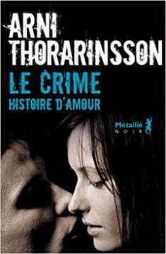 Le Crime. Histoire d'amour - Arni Thorarinsson