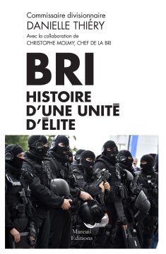 BRI : Histoire d'une unité d'élite - Danielle Thierry