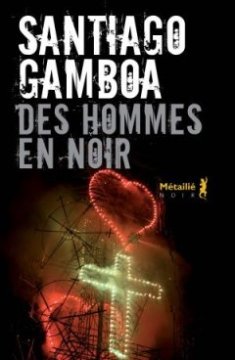 Des Hommes en noir - Santiago Gamboa 