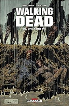 Walking Dead Tome 22 : Une autre vie - Robert Kirkman - Charlie Adlard - Stefano Gaudiano