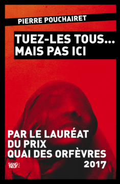 Tuez-les tous mais pas ici - Pierre POUCHAIRET
