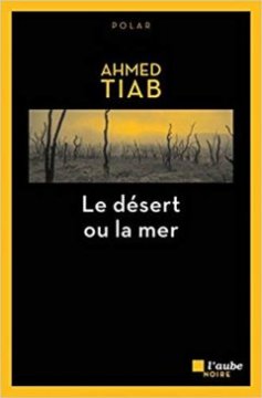 Le Désert ou la mer - Ahmed Tiab