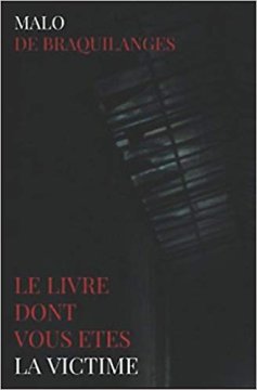 Le livre dont vous êtes la victime - Malo DE BRAQUILLANGES