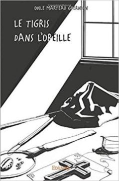 le tigris dans l'oreille - Odile Marteau Guernion