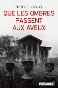  Que les ombres passent aux aveux - Cedric Lalaury 