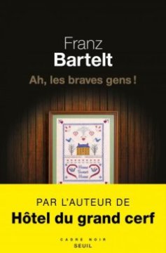 Ah, les braves gens ! - Franz Bartelt