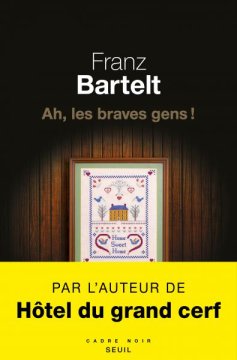 Ah, les braves gens ! - Franz Bartelt