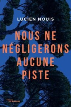 Nous ne négligerons aucune piste - Lucien Nouis