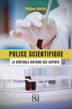 Police scientifique : la véritable histoire des experts - Philippe Marion