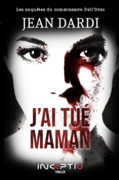 j'ai tué maman - Jean DARDI