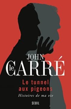 Le tunnel aux pigeons : Histoires de ma vie - John Le Carré
