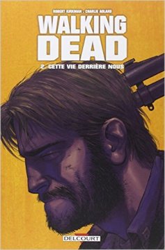 Walking Dead Tome 2 : Cette vie derrière nous - Robert Kirkman - Charlie Adlard