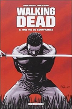Walking Dead Tome 8 : Une vie de souffrance - Robert Kirkman - Charlie Adlard