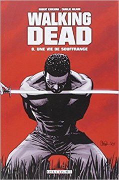 Walking Dead Tome 8 : Une vie de souffrance - Robert Kirkman - Charlie Adlard