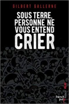 Sous terre personne ne vous entend crier - Gilbert Gallerne