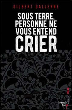 Sous terre personne ne vous entend crier - Gilbert Gallerne