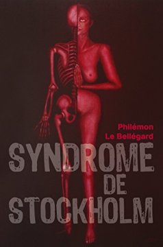 Syndrome de Stockholm - Philémon Le Bellégard 